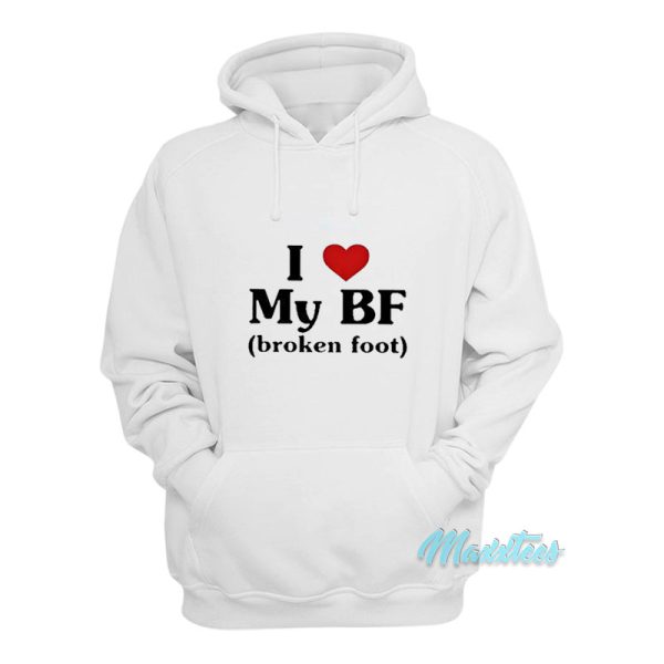 I Love My BF Broken Foot Hoodie