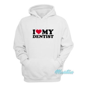 I Love My Dentist Hoodie 2