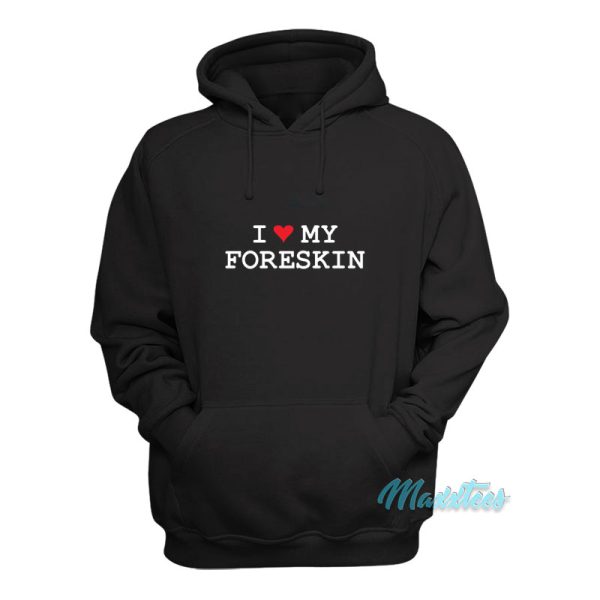 I Love My Foreskin Hoodie