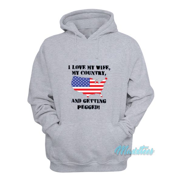 I Love My Wife My Country And Getting Pegged Hoodie