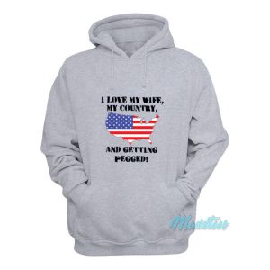I Love My Wife My Country And Getting Pegged Hoodie 2