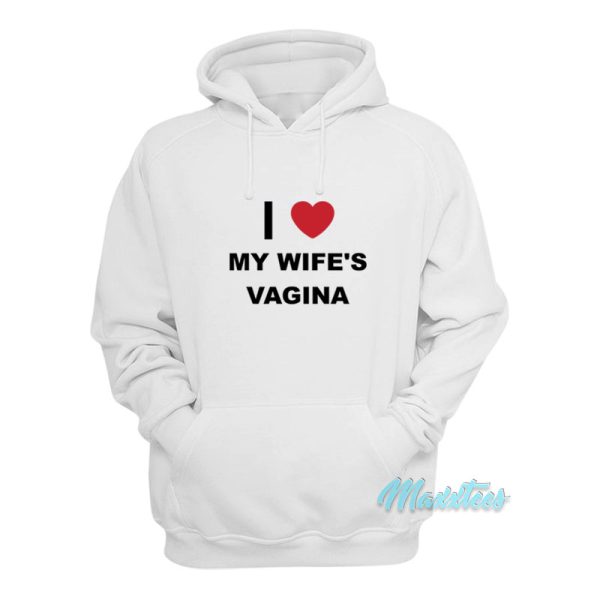 I Love My Wife’s Vagina Hoodie