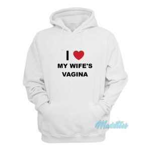 I Love My Wifes Vagina Hoodie 2