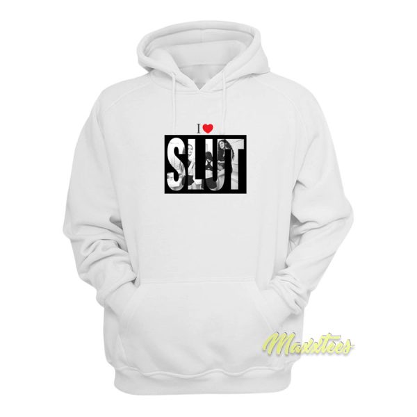 I Love Slut Hoodie