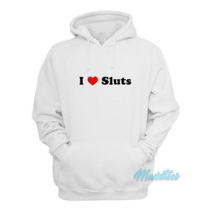 I Love Sluts Hoodie 1