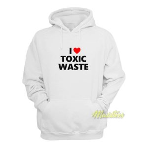 I Love Toxic Waste Hoodie 1