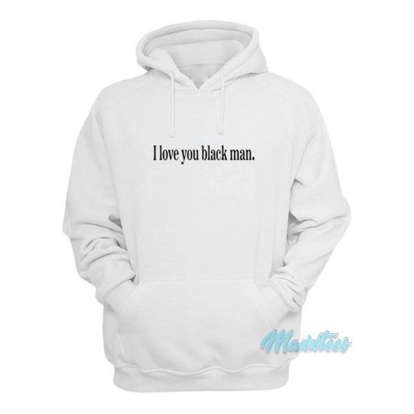 I Love You Black Man Hoodie