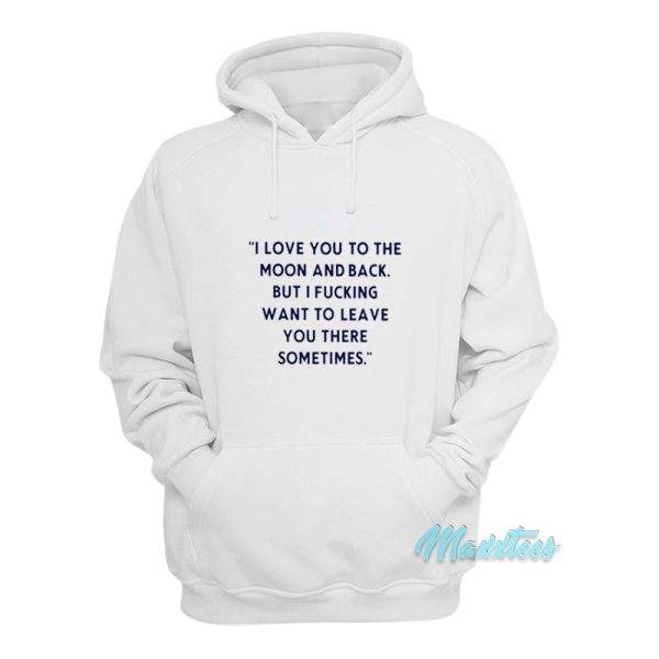 I Love You To The Moon And Back Hoodie