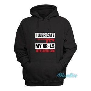 I Lubricate My Ar 15 With Liberal Cum Hoodie 2