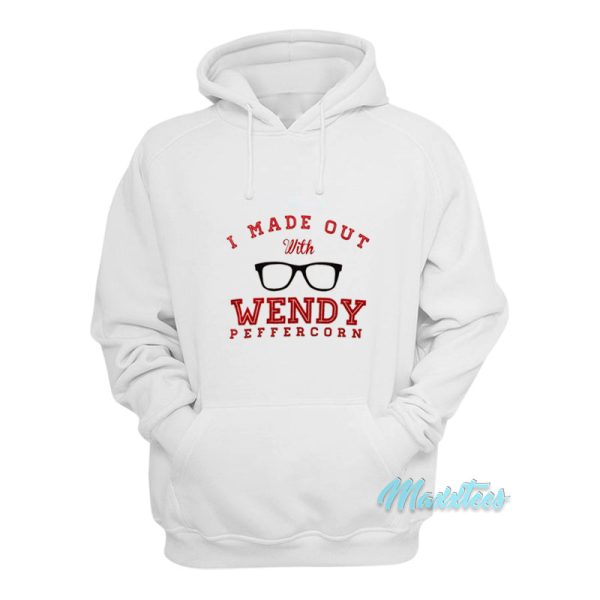 I Made Out With Wendy Peffercorn Hoodie