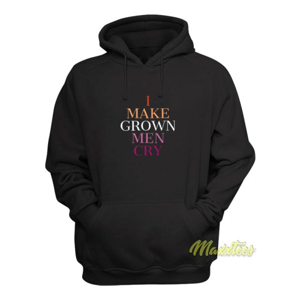 I Make Grown Men Cry Hoodie