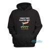 I Make Them Planties Wet Hoodie