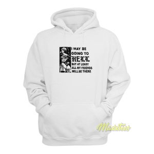 I May Be Going To Hell But At Least My Friends Hoodie 1