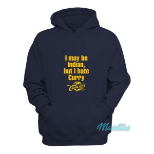 I May Be Indian But I Hate Curry Hoodie 1