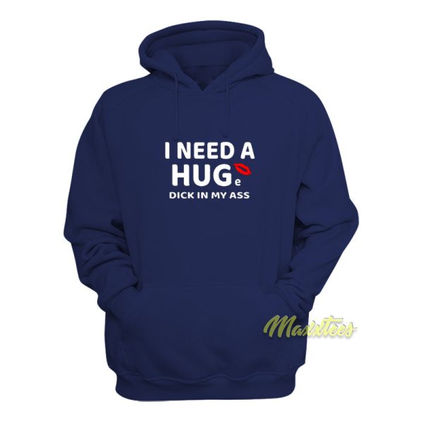 I Need A Hug Dick In My Ass Hoodie