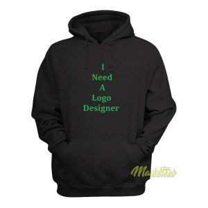 I Need A Logo Designer Hoodie 1