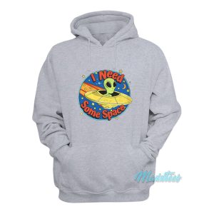 I Need Some Space Alien Ufo Hoodie 1