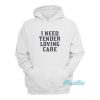 I Need Tender Loving Care Hoodie