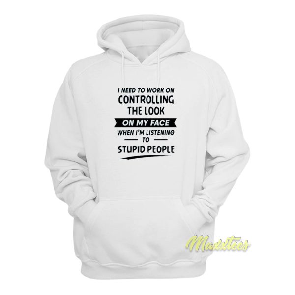 I Need To Work Controlling The Look Hoodie