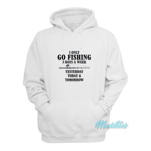 I Only Go Fishing 3 Days A Week Hoodie 1