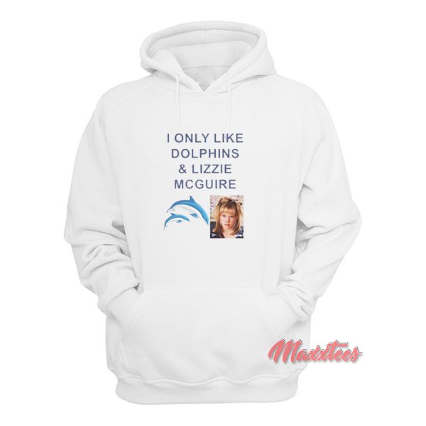 I Only Like Dolphins And Lizzie McGuire Hoodie