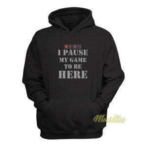 I Paused My Game To Be Here Hoodie 1