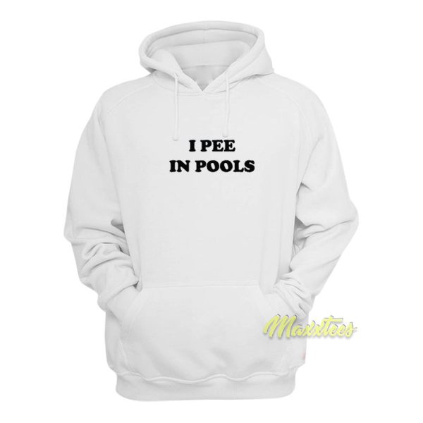 I Pee In Pools Hoodie