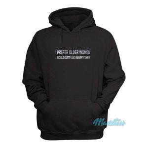 I Prefer Older Women I Would Date And Marry Them Hoodie 2