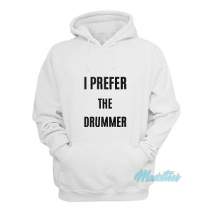 I Prefer The Drummer Hoodie 1