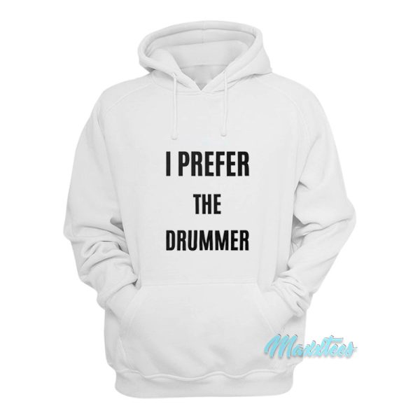 I Prefer The Drummer Hoodie