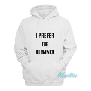 I Prefer The Drummer Hoodie 2