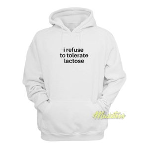 I Refuse To Tolerate Lactose Hoodie 1