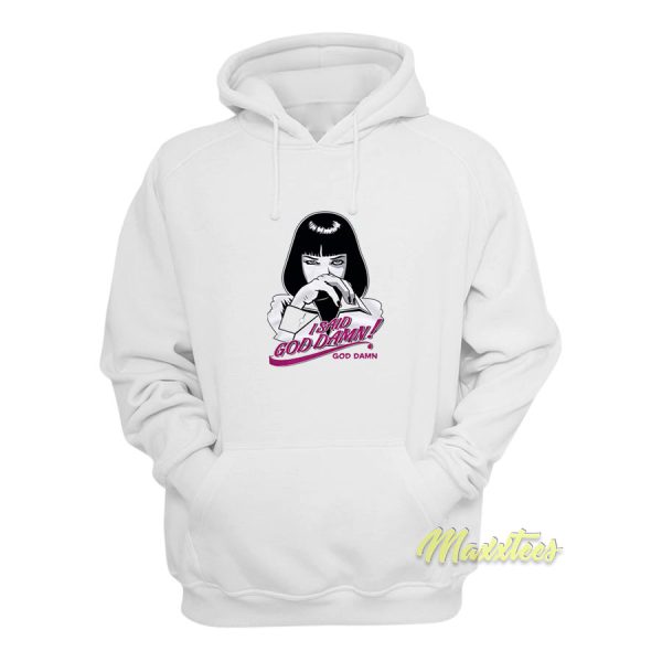 I Said Goddamn Mia Wallace Hoodie