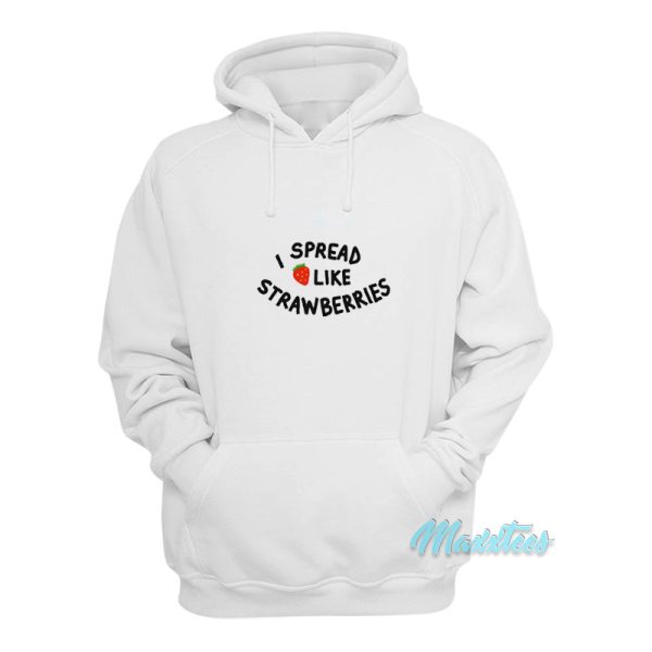 I Spread Like Strawberries Hoodie