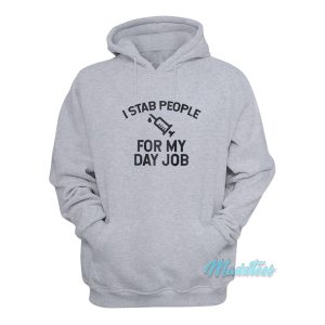 I Stab People For My Day Job Hoodie 1