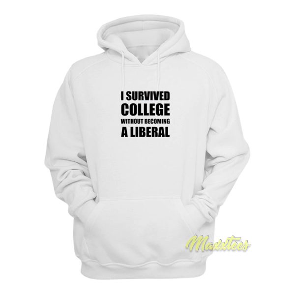 I Survived College Without Becoming A Liberal Hoodie