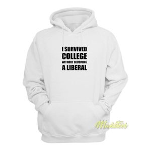 I Survived College Without Becoming A Liberal Hoodie 2