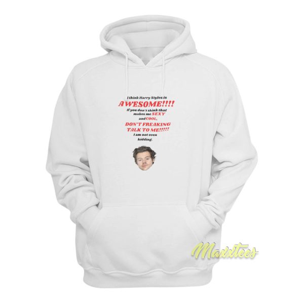 I Think Harry Styles Is Awesome Hoodie