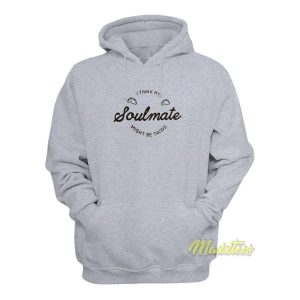 I Think My Soulmate Might Be Tacos Hoodie 2