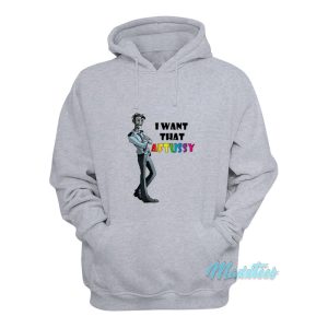 I Want That Aftussy Hoodie 1