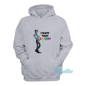 I Want That Aftussy Hoodie 2