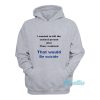 I Wanted To Kill The Sexiest Person Hoodie