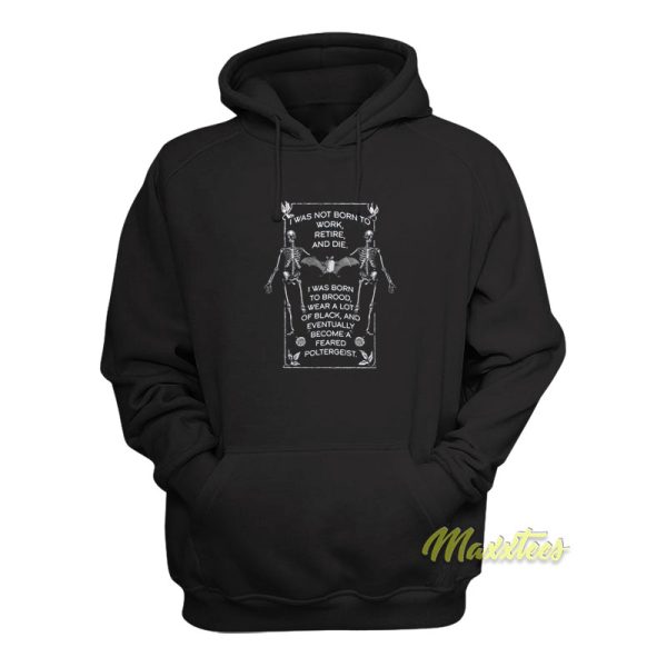 I Was Not Born To Work Retire and Die Hoodie