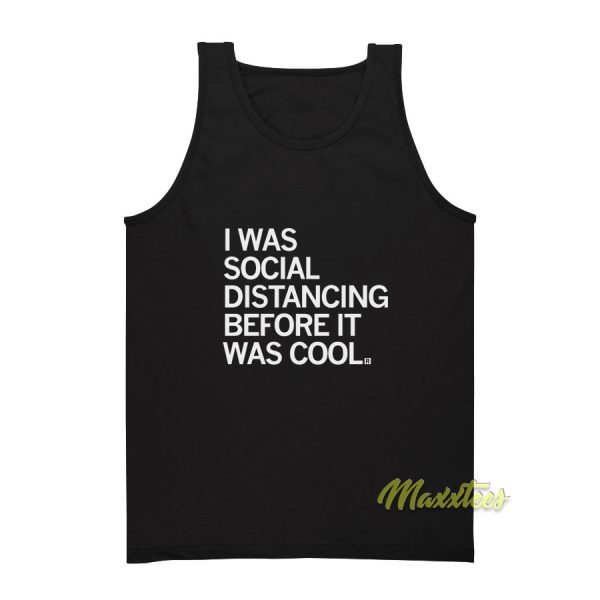 I Was Social Distancing Before It Was Cool Tank Top