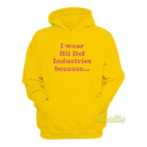 I Wear Hii Def Industries Because Hoodie 1