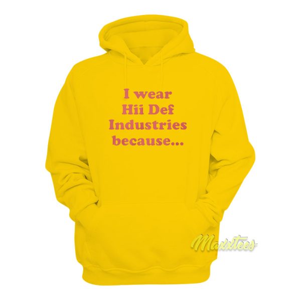 I Wear Hii Def Industries Because Hoodie