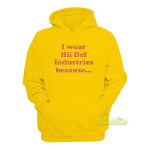 I Wear Hii Def Industries Because Hoodie 2