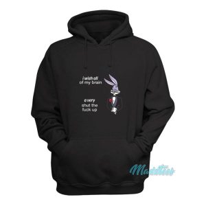 I Wish All Of My Brain A Very Shut The Fuck Up Hoodie 2