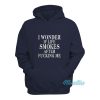 I Wonder If Life Smokes After Fucking Me Hoodie