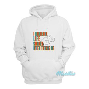 I Wonder If Life Smokes After It Fucks Me Hoodie 2